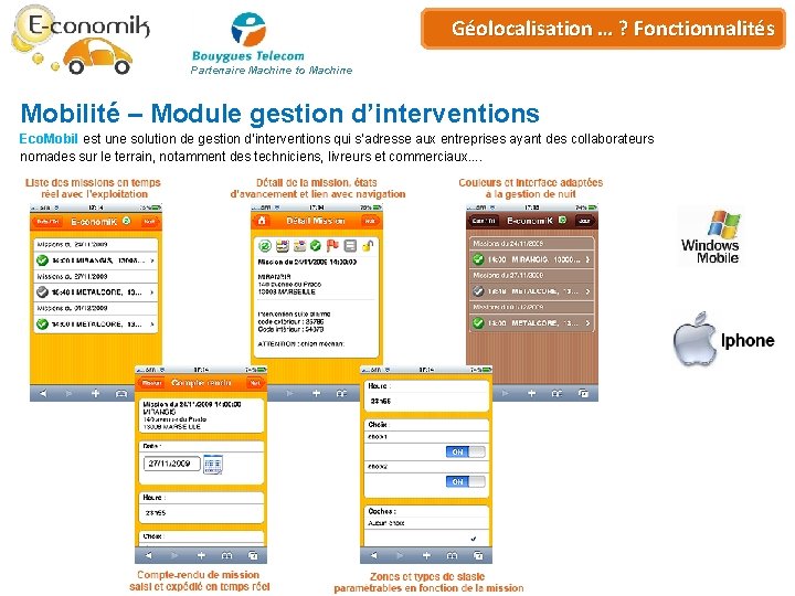 Plateforme de… ? Géo-services Géolocalisation Fonctionnalités Partenaire Machine to Machine Mobilité – Module gestion Plateforme de… ? Géo-services Géolocalisation Fonctionnalités Partenaire Machine to Machine Mobilité – Module gestion