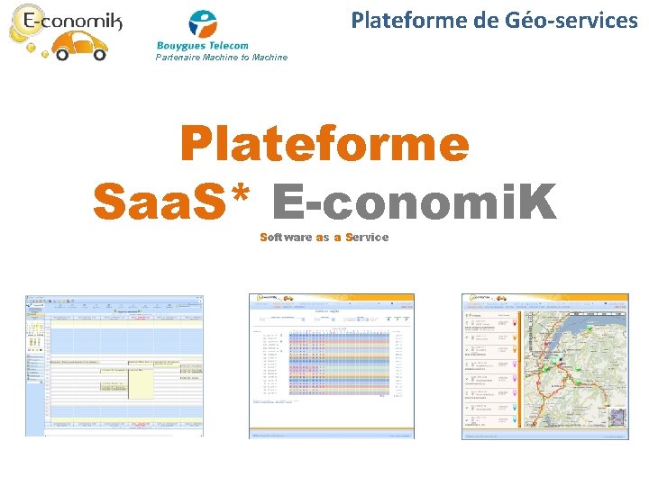 Plateforme de Géo-services Partenaire Machine to Machine Plateforme Saa. S* E-conomi. K Software as Plateforme de Géo-services Partenaire Machine to Machine Plateforme Saa. S* E-conomi. K Software as