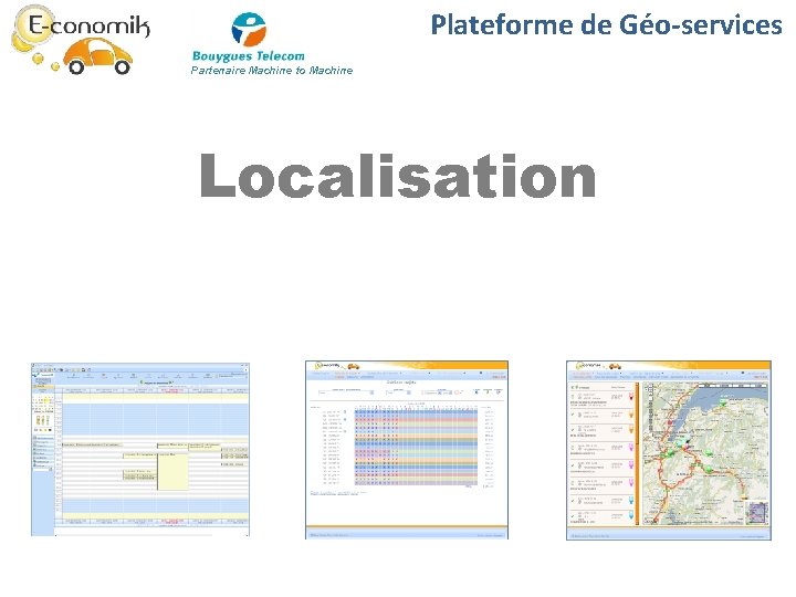 Plateforme de Géo-services Partenaire Machine to Machine Localisation Plateforme de Géo-services Partenaire Machine to Machine Localisation
