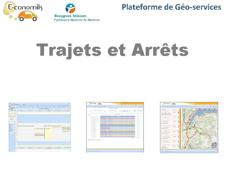 Plateforme de Géo-services Partenaire Machine to Machine Trajets et Arrêts Plateforme de Géo-services Partenaire Machine to Machine Trajets et Arrêts