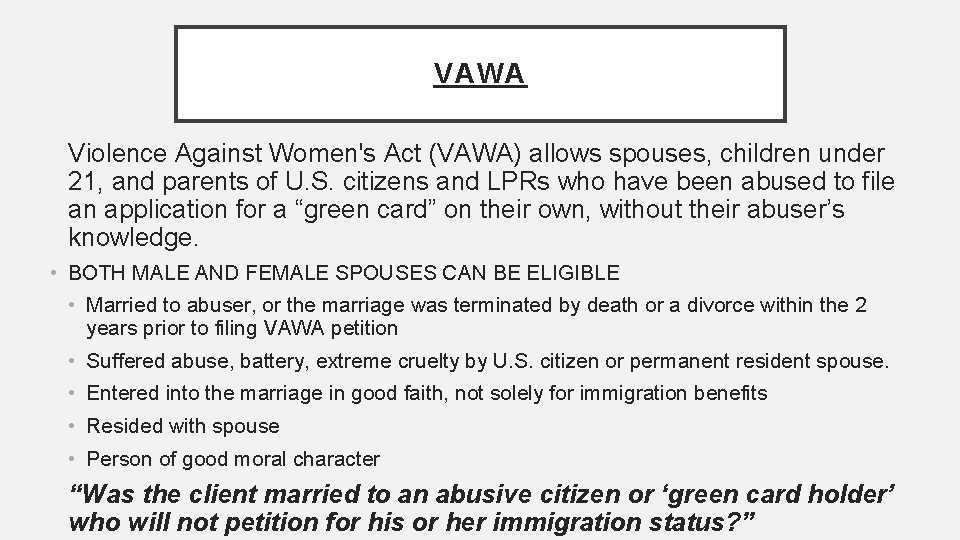 VAWA Violence Against Women's Act (VAWA) allows spouses, children under 21, and parents of