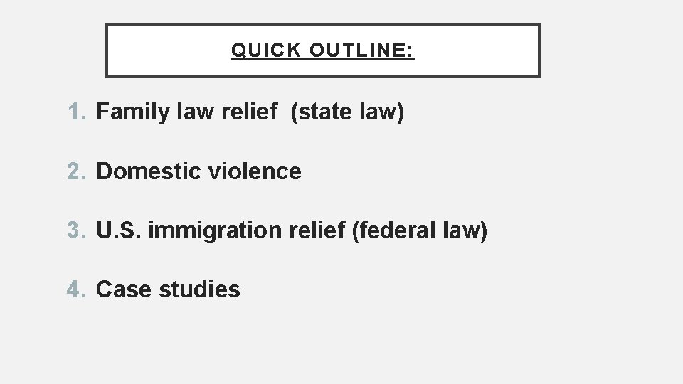 QUICK OUTLINE: 1. Family law relief (state law) 2. Domestic violence 3. U. S.