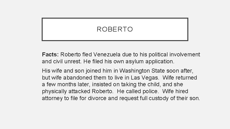 ROBERTO Facts: Roberto fled Venezuela due to his political involvement and civil unrest. He