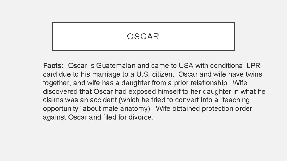 OSCAR Facts: Oscar is Guatemalan and came to USA with conditional LPR card due