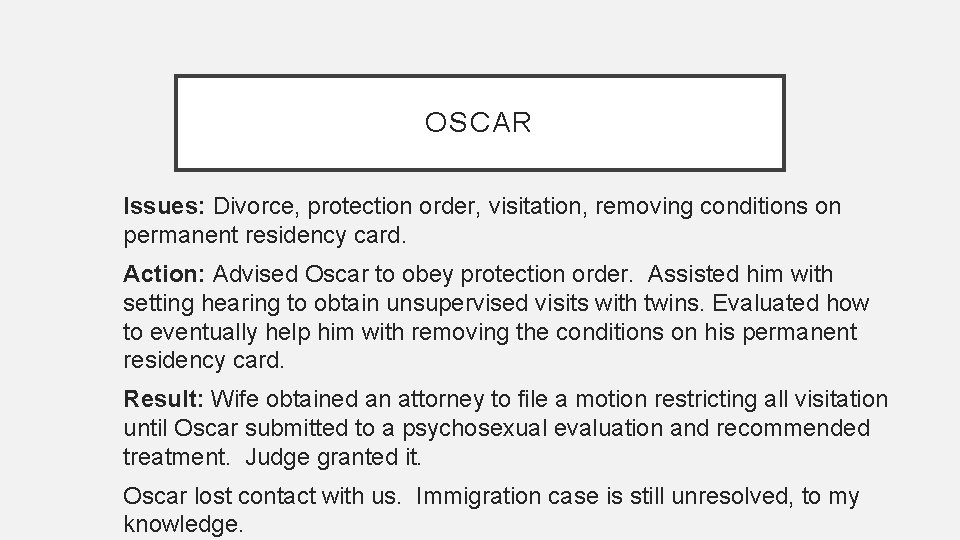 OSCAR Issues: Divorce, protection order, visitation, removing conditions on permanent residency card. Action: Advised