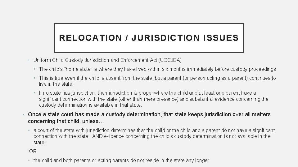 RELOCATION / JURISDICTION ISSUES • Uniform Child Custody Jurisdiction and Enforcement Act (UCCJEA) •