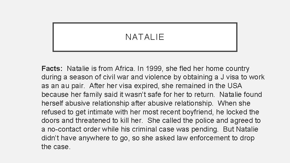 NATALIE Facts: Natalie is from Africa. In 1999, she fled her home country during