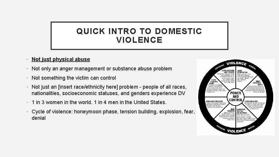 QUICK INTRO TO DOMESTIC VIOLENCE • Not just physical abuse • Not only an