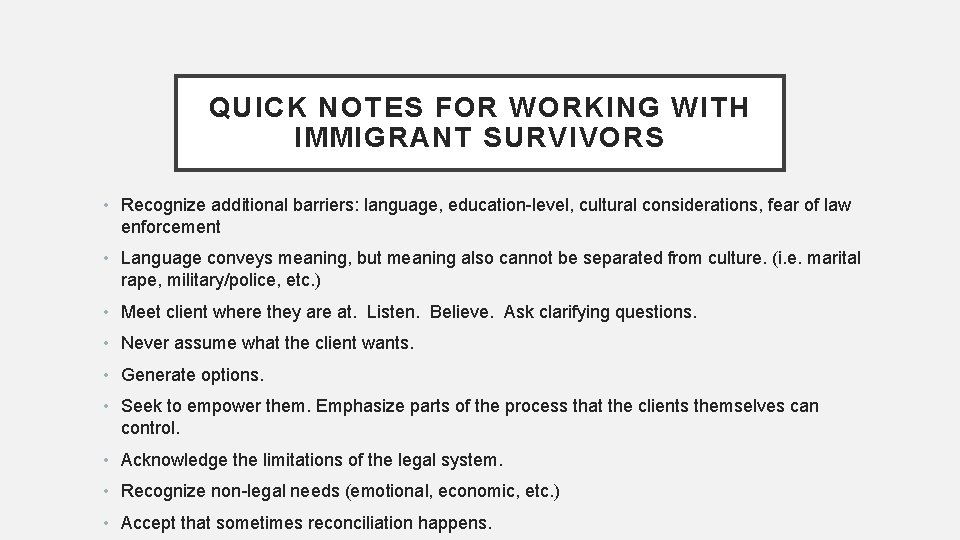 QUICK NOTES FOR WORKING WITH IMMIGRANT SURVIVORS • Recognize additional barriers: language, education-level, cultural