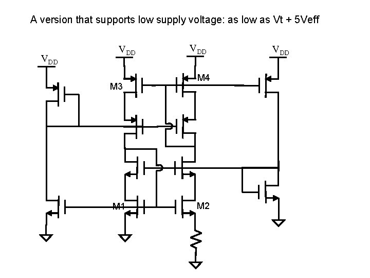 A version that supports low supply voltage: as low as Vt + 5 Veff