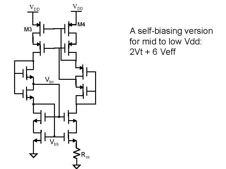 VDD M 4 M 3 Vbn Vbb Rss A self-biasing version for mid to