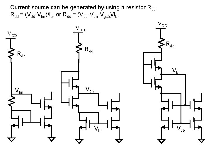 Current source can be generated by using a resistor Rdd = (Vdd-Vbn)/Ib, or Rdd