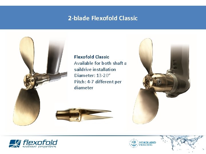 2 -blade Flexofold Classic Available for both shaft and saildrive installation Diameter: 13 -20”