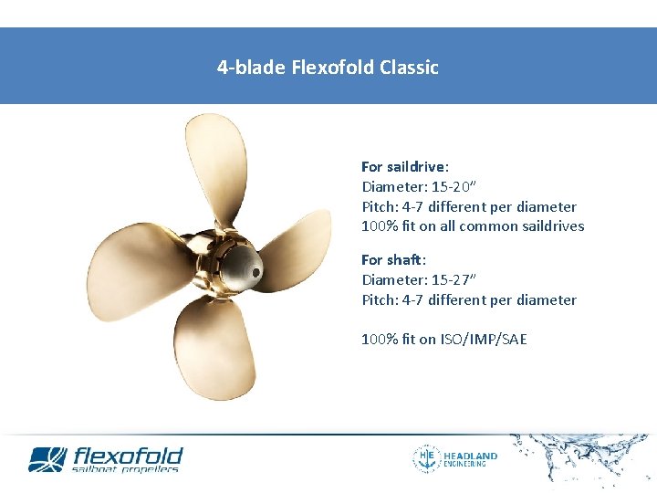 4 -blade Flexofold Classic For saildrive: Diameter: 15 -20” Pitch: 4 -7 different per
