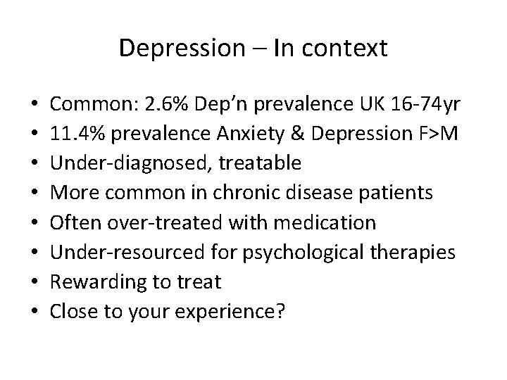 Depression – In context • • Common: 2. 6% Dep’n prevalence UK 16 -74 Depression – In context • • Common: 2. 6% Dep’n prevalence UK 16 -74