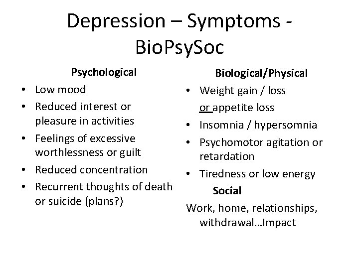Depression – Symptoms - Bio. Psy. Soc • • • Psychological Low mood Reduced Depression – Symptoms - Bio. Psy. Soc • • • Psychological Low mood Reduced