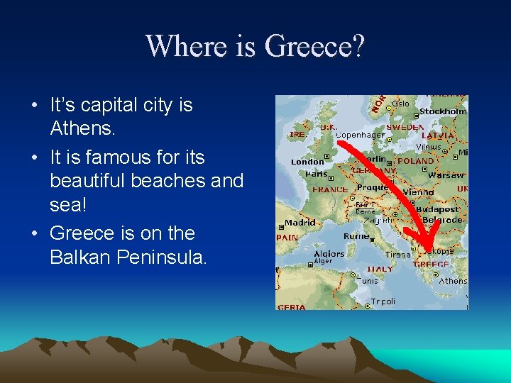 Where is Greece? • It’s capital city is Athens. • It is famous for