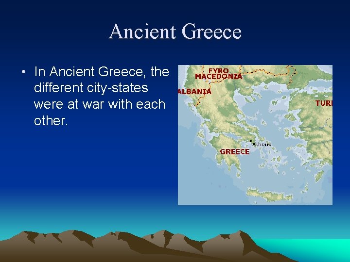 Ancient Greece • In Ancient Greece, the different city-states were at war with each