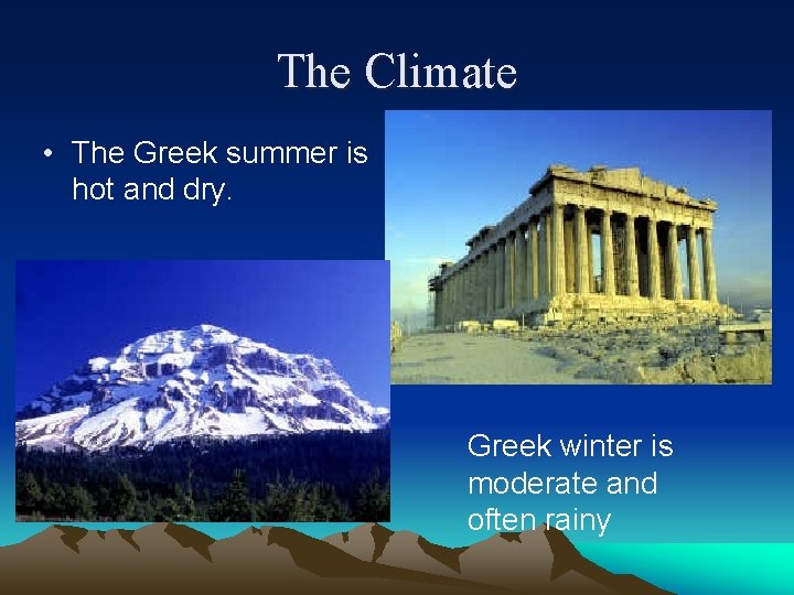 The Climate • The Greek summer is hot and dry. Greek winter is moderate