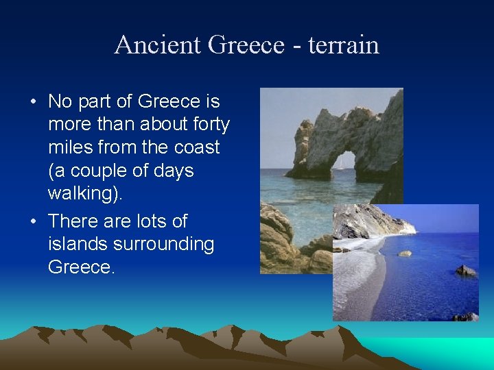 Ancient Greece - terrain • No part of Greece is more than about forty