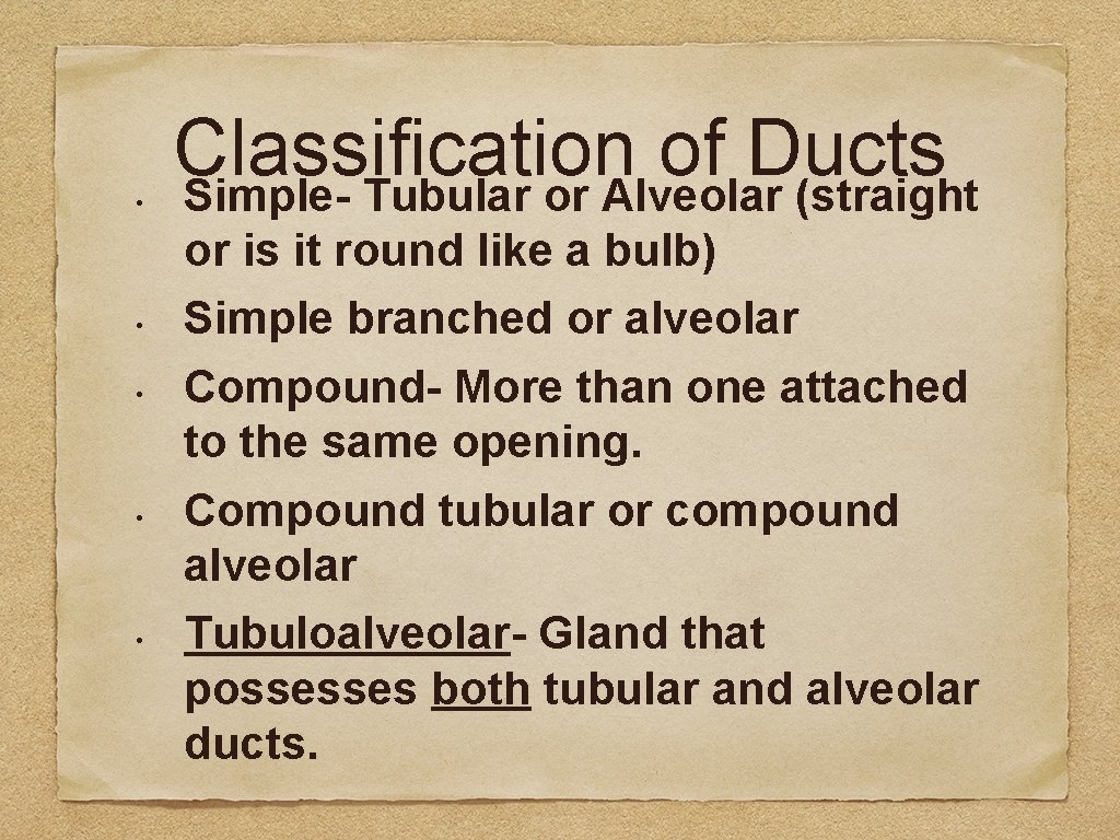  • • • Classification of Ducts Simple- Tubular or Alveolar (straight or is