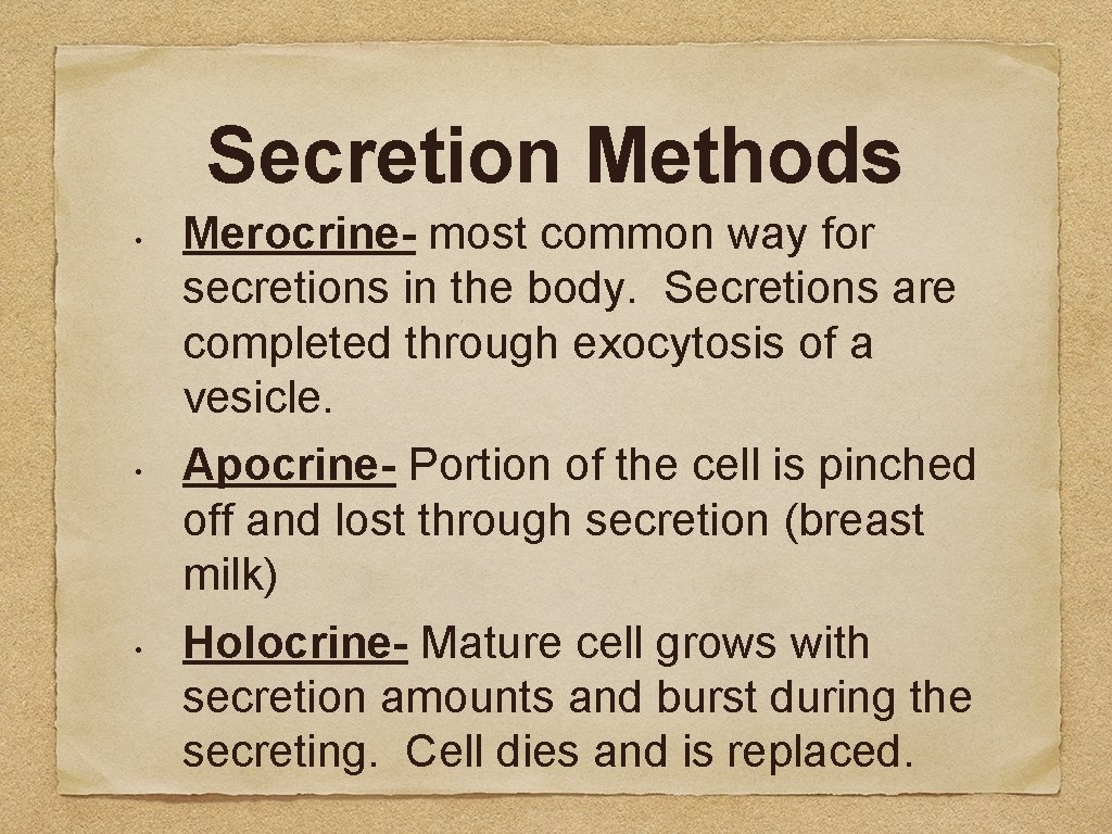 Secretion Methods • • • Merocrine- most common way for secretions in the body.