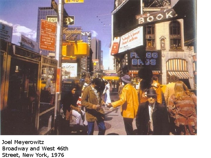 Joel Meyerowitz Broadway and West 46 th Street, New York, 1976 