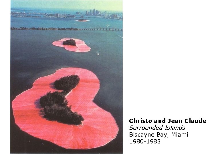 Christo and Jean Claude Surrounded Islands Biscayne Bay, Miami 1980 -1983 