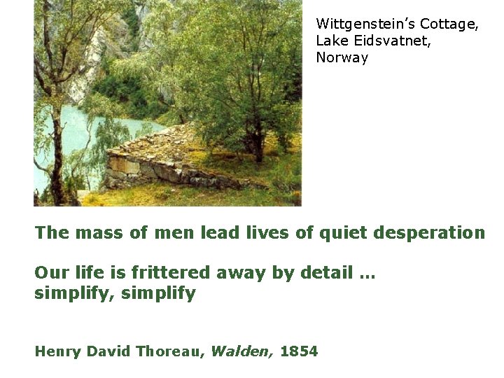 Wittgenstein’s Cottage, Lake Eidsvatnet, Norway The mass of men lead lives of quiet desperation