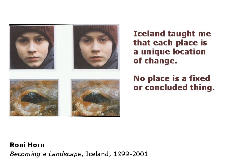 Iceland taught me that each place is a unique location of change. No place