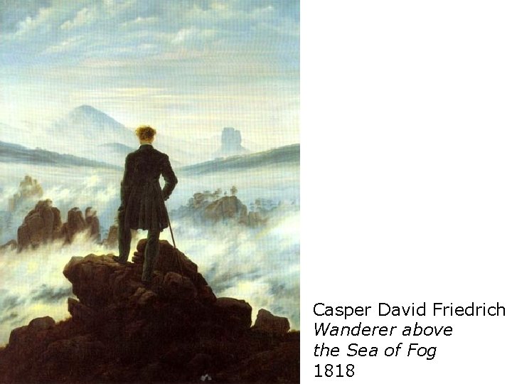 Casper David Friedrich Wanderer above the Sea of Fog 1818 