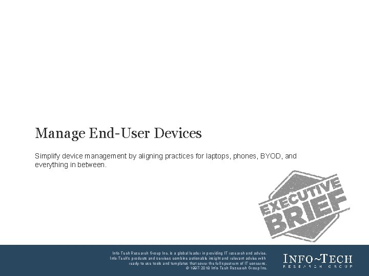 Manage End-User Devices Simplify device management by aligning practices for laptops, phones, BYOD, and