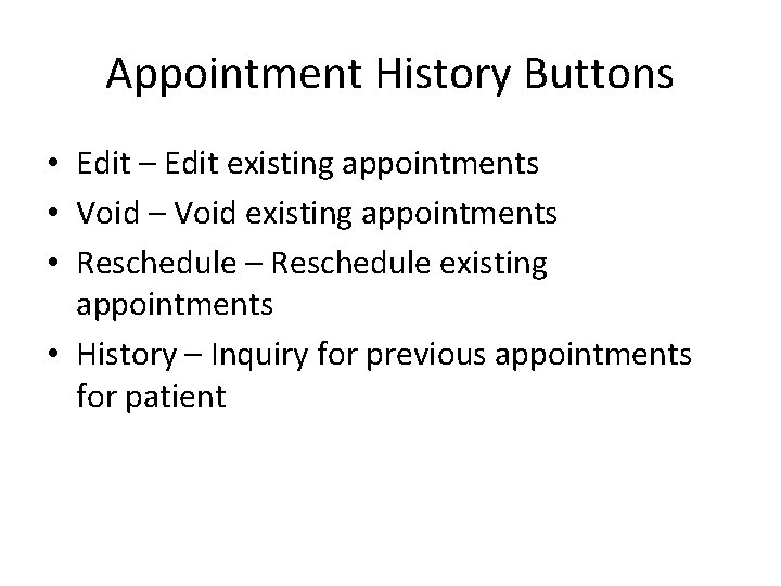 Appointment History Buttons • Edit – Edit existing appointments • Void – Void existing