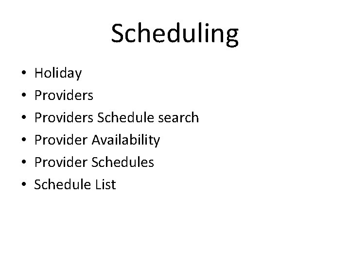Scheduling • • • Holiday Providers Schedule search Provider Availability Provider Schedules Schedule List
