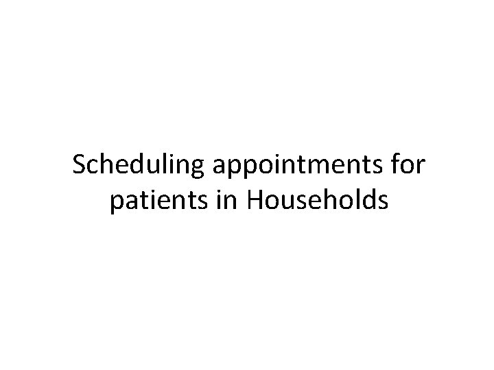 Scheduling appointments for patients in Households 