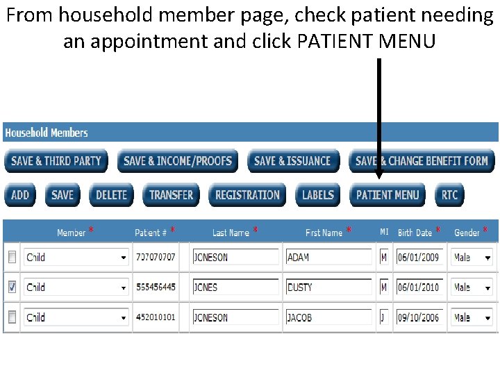 From household member page, check patient needing an appointment and click PATIENT MENU 