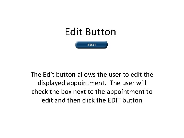 Edit Button The Edit button allows the user to edit the displayed appointment. The