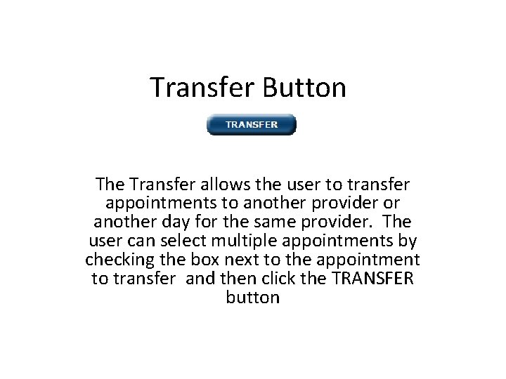 Transfer Button The Transfer allows the user to transfer appointments to another provider or