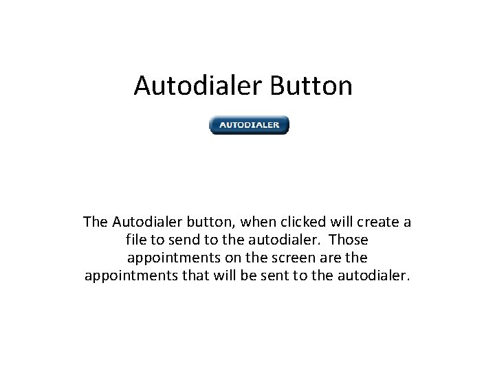 Autodialer Button The Autodialer button, when clicked will create a file to send to