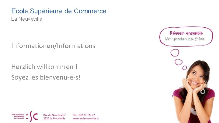 Ecole Supérieure de Commerce La Neuveville Informationen/Informations Herzlich willkommen ! Soyez les bienvenu-e-s! 1