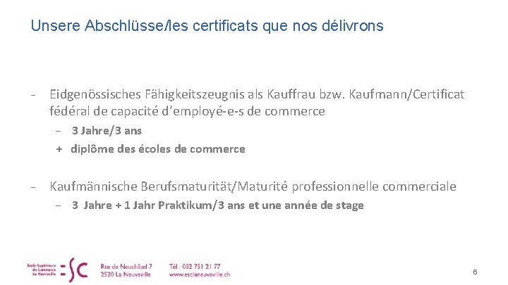 Unsere Abschlüsse/les certificats que nos délivrons − Eidgenössisches Fähigkeitszeugnis als Kauffrau bzw. Kaufmann/Certificat fédéral