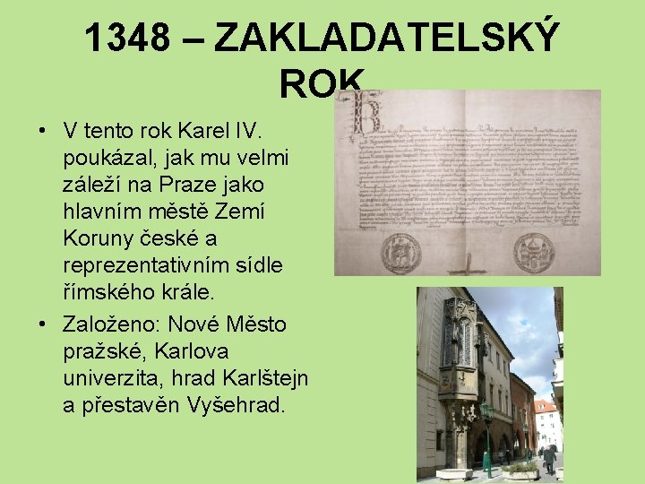 1348 – ZAKLADATELSKÝ ROK • V tento rok Karel IV. poukázal, jak mu velmi