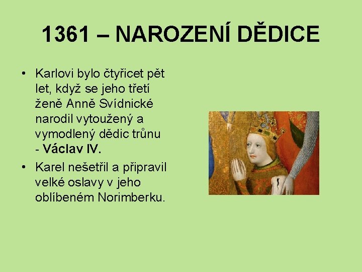 1361 – NAROZENÍ DĚDICE • Karlovi bylo čtyřicet pět let, když se jeho třetí