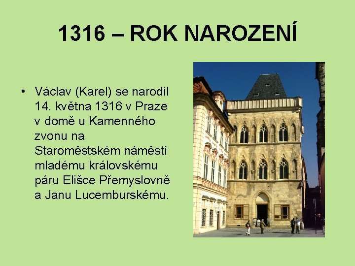 1316 – ROK NAROZENÍ • Václav (Karel) se narodil 14. května 1316 v Praze