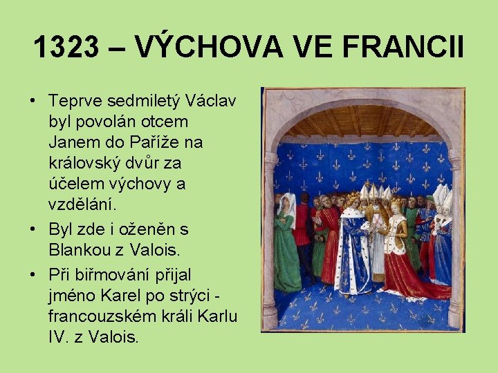 1323 – VÝCHOVA VE FRANCII • Teprve sedmiletý Václav byl povolán otcem Janem do