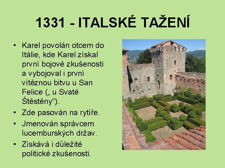 1331 - ITALSKÉ TAŽENÍ • Karel povolán otcem do Itálie, kde Karel získal první