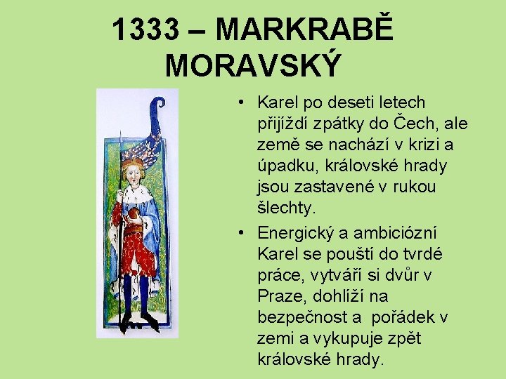 1333 – MARKRABĚ MORAVSKÝ • Karel po deseti letech přijíždí zpátky do Čech, ale