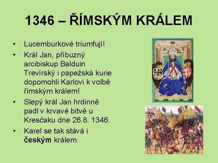 1346 – ŘÍMSKÝM KRÁLEM • • Lucemburkové triumfují! Král Jan, příbuzný arcibiskup Balduin Trevírský