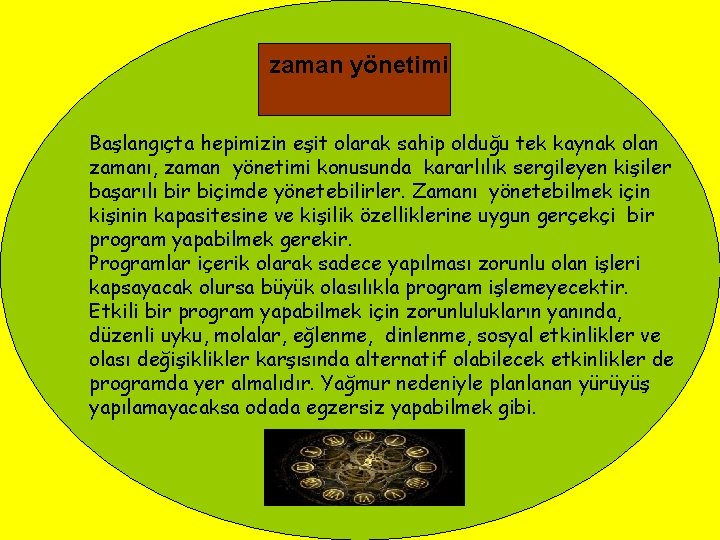 zaman yönetimi Başlangıçta hepimizin eşit olarak sahip olduğu tek kaynak olan zamanı, zaman yönetimi