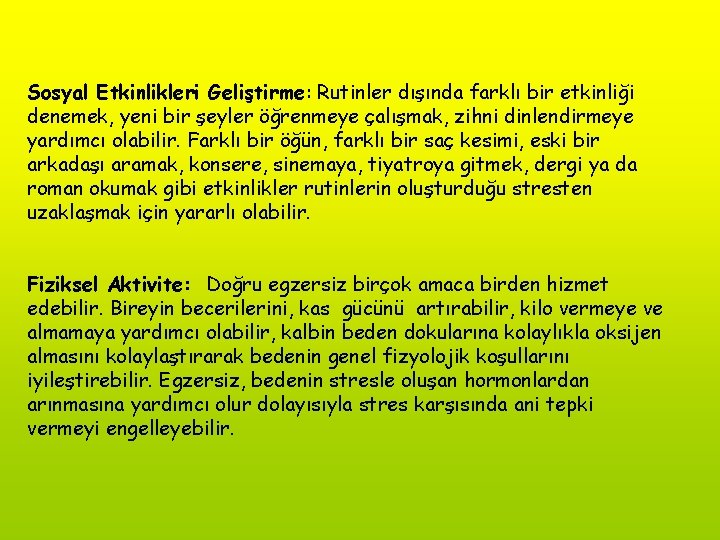 Sosyal Etkinlikleri Geliştirme: Rutinler dışında farklı bir etkinliği denemek, yeni bir şeyler öğrenmeye çalışmak,